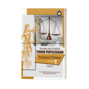 KONSEP DAN PRAKTIK TEKNIK PENYELESAIAN PERKARA PIDANA JILID II