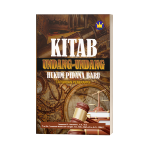 KITAB UNDANG-UNDANG HUKUM PIDANA BARU: TAFSIR DAN PENERAPAN