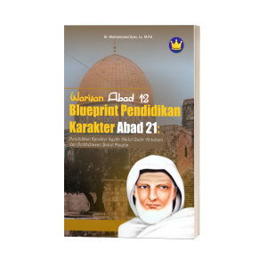 WARISAN ABAD 12 BLUEPRINT PENDIDIKAN KARAKTER ABAD 21: PENDIDIKAN KARAKTER SYEKH ABDUL QADIR  AL-JAILANI DAN PEMBEBASAN BAITUL MAQDIS