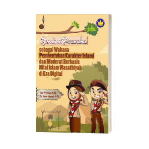 GERAKAN PRAMUKA SEBAGAI WAHANA PEMBENTUKAN KARAKTER ISLAMI DAN MODERAT BERBASIS NILAI ISLAM WASATHIYAH DI ERA DIGITAL