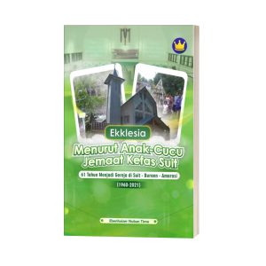 EKLESIA MENURUT ANAK-CUCU JEMAAT KEFAS SUIT:  61 TAHUN MENJADI GEREJA DI SUIT - BURAEN – AMARASI  (1960 – 2021)