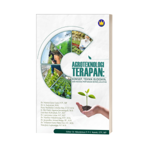 AGROTEKNOLOGI TERAPAN: KONSEP, TEKNIK BUDIDAYA, DAN INOVASI PERTANIAN BERKELANJUTAN