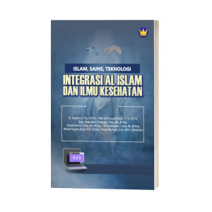 ISLAM, SAINS, TEKNOLOGI: INTEGRASI AL ISLAM DAN ILMU KESEHATAN