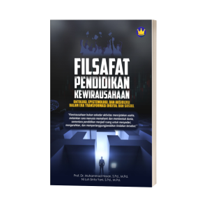 FILSAFAT PENDIDIKAN KEWIRAUSAHAAN: ONTOLOGI, EPISTEMOLOGI, DAN AKSIOLOGI DALAM ERA TRANSFORMASI DIGITAL DAN SOSIAL