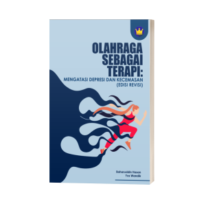 OLAHRAGA SEBAGAI TERAPI: MENGATASI DEPRESI DAN KECEMASAN  EDISI REVISI